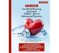 CTE-2100: CNA Part 2 - Advanced Practice: Workbook Only (CTE-2100 Medical Arts)