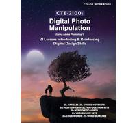 CTE-2100: Digital Photo Manipulation: Full Color Student Workbook (No answer keys, no lecture notes) (CTE-2100: Graphic Design)