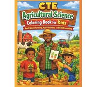 CTE Agricultural Science Coloring Book for Kids: Real-World Farming, Agri-Business, and STEM Learning: Fun Farming Activities, Key Terms, and Real-World Agri-Science Learning for Kids of ALL Ages