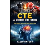 CTE and Repeated Head Trauma: What Athletes, Parents, and Coaches Need to Know