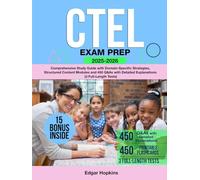 CTEL Exam Prep: Comprehensive Study Guide with Domain-Specific Strategies, Structured Content Modules and 450 Q&As with Detailed Explanations (3 Full-Length Tests)