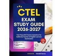 CTEL Exam Study Guide 2026-2027: Test Prep with Practice Questions for California Teacher of English Learners Examination