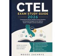 CTEL Exam Study Guide 2026: Comprehensive Review, Realistic Practice Questions, and Essential Strategies for the California Teacher of English Learners Certification