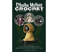 Cthulhu Mythos Crochet: An Amigurumi Book of Lovecraftian Creatures and Monsters: | Azathoth | Yog-Sothoth | Shoggoth | Hastur | | Black Goat of the ... Sourdough Crochet (A Little Book of Crochet)