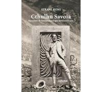 Cthulhu Savoia: Racconti di fantarcheologia lovecraftiana (Strani Aeoni)