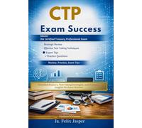 CTP Exam Success 2026-2027: Master the Certified Treasury Professional Exam: Detailed Answers, Test-Taking Strategies, and Treasury Insights for Exam Success