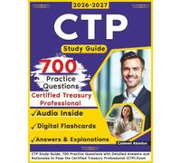 CTP Study Guide: 700 Practice Questions with Detailed Answers and Rationales to Pass the Certified Treasury Professional (CTP) Exam