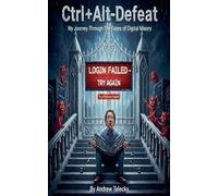 Ctrl+Alt-Defeat: My Journey Through the Gates of Digital Misery