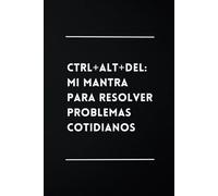 Ctrl+Alt+Del: Mi Mantra Para Resolver Problemas Cotidianos: Libreta Divertida | Cuaderno de Notas Lineado | Idea de Regalo Original, Gracioso