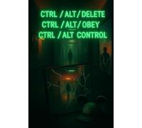 CTRL/ALT/DELETE CTRL/ALT/OBEY CTRL/ALT CONTROL: Sequel to STACEY RIVERA IS A CUNT (The False Kingdom)