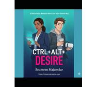 CTRL+ALT+DESIRE: A Silicon Valley Romance Where Love is the Ultimate Bug