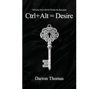 Ctrl+Alt=Desire: Where the Mind Finds Its Escape