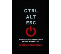 CTRL-ALT-ESC: A Guide to Modern Resistance and Digital Rebellion