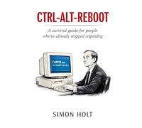CTRL-ALT-REBOOT: Twenty Years of Corporate IT. Nobody Warned Me.