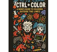 Ctrl + Color: a coloring book for nerds who love to unwind: Hours of stress free screen free enjoyment