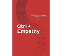 Ctrl + Empathy: The Peopleware Playbook for IT and Service Leaders