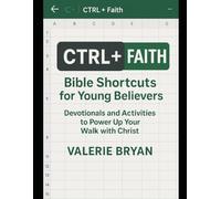 CTRL + Faith: Bible Shortcuts for Young Believers: Devotionals and Activities to Power Up Your Walk with Christ