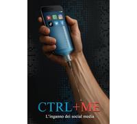 Ctrl+Me: L'inganno dei Social Media