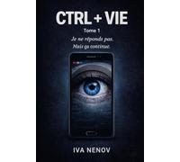 CTRL + VIE: TOME 1 - Je ne réponds pas - L'adolescence connectée - Un matin, tout bascule.