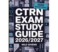 CTRN Exam Study Guide 2026/2027 for ALL: Comprehensive Preparation and 1000 Practice Questions for Certified Transport Registered Nurse Exam