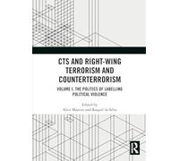 CTS and Right-Wing Terrorism and Counterterrorism: Volume I, The Politics of Labelling Political Violence