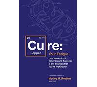 Cu-RE Your Fatigue: The Root Cause and How To Fix It On Your Own