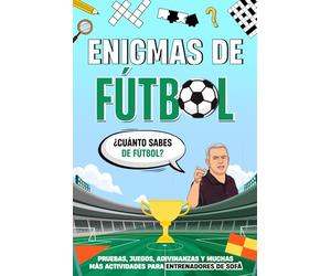 ¿Cuánto sabes de fútbol?: Pruebas, juegos, adivinanzas y muchas más actividades para los entrenadores de sofá