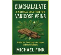 Cuachalalate: A Natural Solution for Varicose Veins: Relief for Tired Legs, Gut Issues, and Skin Problems
