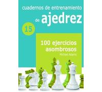 CUAD.ENTRENAMIENTO AJEDREZ: 100 EJERCICIOS ASOMBROSOS (BIBLIOTECA GENERAL)