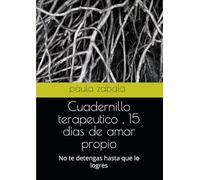 Cuadernillo terapeutico , 15 dias de amor propio: No te detengas hasta que lo logres