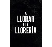 Cuaderno A5 "A Llorar a la Llorería" (Interior Páginas Blancas) I Libreta Graciosa Trabajo: Perfecto para tus Notas, Ideas, Tareas, Listas, Reuniones I Regalo Divertido para Trabajar