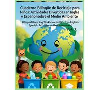 Cuaderno Bilingüe de Reciclaje para Niños: Actividades Divertidas en Inglés y Español sobre el Medio Ambiente: Bilingual Recycling Workbook for Kids: ... Series/Serie Educación Ambiental Bilingüe)