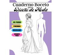 Cuaderno Bocetos para Diseño de Moda: Libro de bocetos para diseño de moda con 245 siluetas femeninas y masculinas para crear tus proyectos de moda, ... estilistas y entusiastas de la moda.