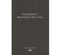 Cuaderno C Francisco De Goya (MUSEO DEL PRADO)
