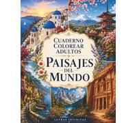 Cuaderno Colorear Adultos: Paisajes del Mundo: 50 Destinos Icónicos con Líneas Claras y Diseño Amplio para Personas Mayores que Quieren Relajarse Coloreando