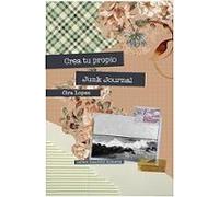 Cuaderno Creativo: Crea Tu Propio Junk Journal