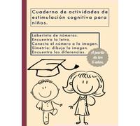 Cuaderno de actividades de estimulación cognitiva para niños. A partir de los 6 años: Laberinto de números. Encuentra la letra. Conecta el número a ... dibuja la imagen. Encuentra las diferencias.