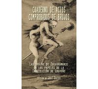 Cuaderno de actos comprobados de brujos: Las brujas de Zugarramurdi en los papeles de la Inquisición de Logroño