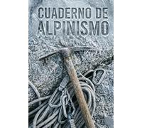 Cuaderno de Alpinismo: Diario de Registro de Cumbres y Escaladas: Bitácora técnica para registrar rutas, condiciones, material y compañeros.