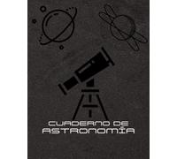 Cuaderno de Astronomía: Cuaderno de observación del cielo de 100 páginas para grabar y dibujar observaciones astronómicas | Un registro de ... | Cuaderno de observación de estrellas.