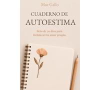Cuaderno de autoestima: Reto de 30 días para fortalecer tu amor propio. (Cuadernos para el cuidado personal)