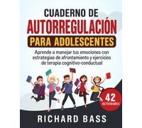 Cuaderno de Autorregulación para Adolescentes: Aprende a manejar tus emociones con estrategias de afrontamiento y ejercicios de terapia cognitivo-conductual (Successful Parenting)