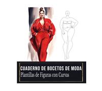 Cuaderno de Bocetos de Moda: Plantillas de Figuras con Curvas, Plantillas de Figuras de Tallas Grandes, Cuaderno de Bocetos para Diseñadores de Ropa, Estilistas, Diseñadores.