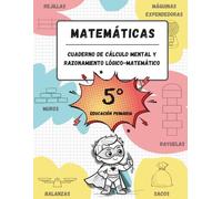 Cuaderno de cálculo mental y razonamiento lógico-matemático (10-11 años / 5º Educación Primaria): Juegos, actividades y ejercicios para la mejora de ... matemático y tablas de multiplicar.)