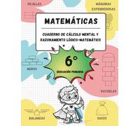 Cuaderno de cálculo mental y razonamiento lógico-matemático (11-12 años / 6º Educación Primaria): Juegos, actividades y ejercicios para la mejora de ... matemático y tablas de multiplicar.)