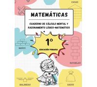 Cuaderno de cálculo mental y razonamiento lógico-matemático (6-7 años / 1º Educación Primaria): Juegos, actividades y ejercicios para la mejora de la ... matemático y tablas de multiplicar.)