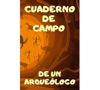 Cuaderno de Campo de un Arqueólogo: La libreta de observaciones y experimentos es el testimonio escrito del trabajo que has realizado.