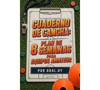 Cuaderno de Cancha: Plan de 8 Semanas para Equipos Amateur