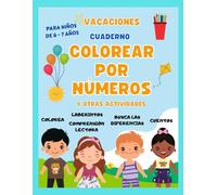 CUADERNO DE COLOREAR POR NÚMEROS Y OTRAS ACTIVIDADES. VACACIONES: PARA NIÑOS DE 6 - 7 AÑOS