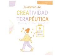 Cuaderno de creatividad terapeútica: 80 actividades para explorar tu bienestar desde la creatividad